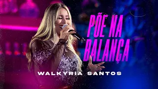 Walkyria Santos - PÕE NA BALANÇA