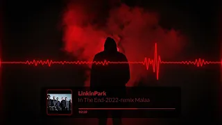 Linkin Park-In the End 2022-remix-malaa