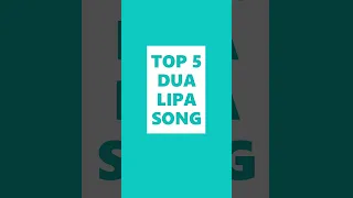 TOP 5 DUA LIPA SONGS