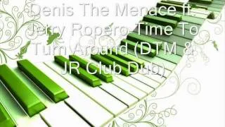 Denis The Menace ft. Jerry Ropero-Time To Turn Around (DTM & JR Club Dub)