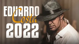 EDUARDO COSTA 2022 ACÚSTICO ANTIGAS AS MELHORES SELEÇÃO ESPECIAL ROMÂNTICA MÚSICAS SERTANJO 2022