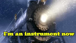 The Polar Express Song but the locomotive is actually part of the instrumental