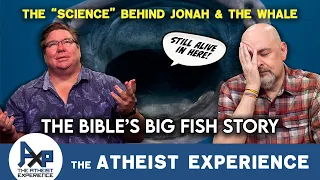 Scientific Proof For The Story Of Jonah | The Atheist Experience 26.35