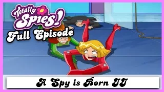 A Spy is Born II | Season 2, Episode 1 | FULL EPISODE | Totally Spies