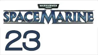 Прохождение Warhammer 40000: Space Marine (с живым комментом) Ч. 23