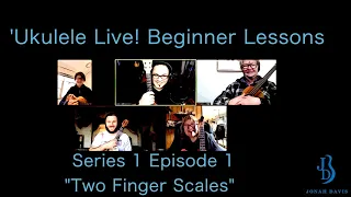 'Ukulele Live! Beginner: Series 1 Episode 1 "Two Finger Scales"