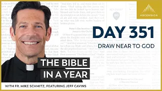 Day 351: Draw Near to God — The Bible in a Year (with Fr. Mike Schmitz)