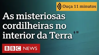 As misteriosas cordilheiras que ficam nas profundezas da Terra