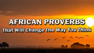 African Proverbs That Will Change The Way You Think