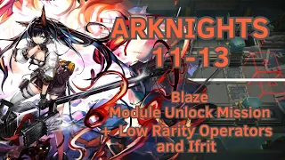 【Arknights】11-13 | Blaze Module Unlock Mission | +Low Rarity Operators and Ifrit