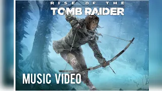 Rise Of The Tomb Raider | Music Video "I Shall Rise" - Karen O