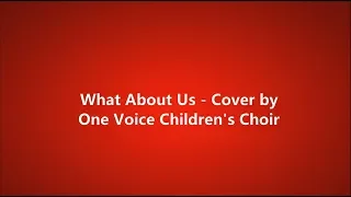 What About Us - One Voice Children's Choir (lyrics)