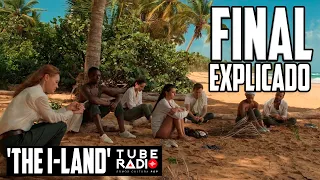 The I-Land (2019) Final Explicado | Tube Radio