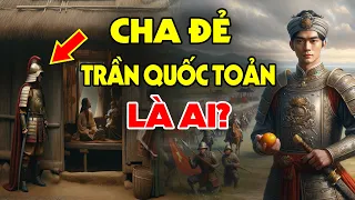 Hé Lộ Thân Thế Cực Khủng Của Cha Đẻ Trần Quốc Toản Tài Giỏi Vô Cùng