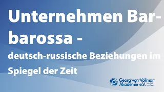 Online:  Unternehmen Barbarossa - deutsch-russische Beziehungen im Spiegel der Zeit am 22.06.2021