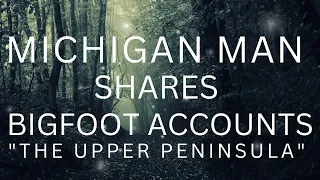 BIGFOOT ACCOUNTS SHARED FROM THE UPPER PENINSULA OF MICHIGAN