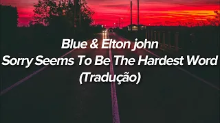 Blue & Elton John - Sorry Seems To Be The Hardest Word (Tradução/Legendado)