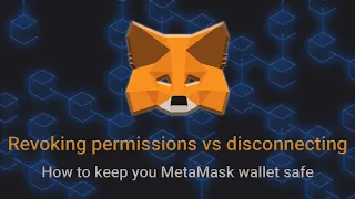 Revoking permissions vs disconnecting the wallet - how to keep your MetaMask secure