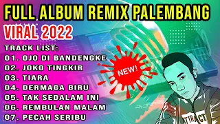 FULL ALBUM REMIX PALEMBANG - OJO DIBANDINGKE X JOKO TINGKIR - NONSTOP VIRAL 2022