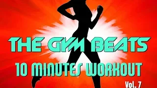 THE GYM BEATS "10 Minutes Workout Vol.7" - Track #20,BEST WORKOUT MUSIC,FITNESS,MOTIVATION,SPORTS