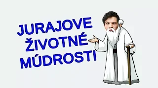 Jurajove ŽIVOTNÉ MÚDROSTI, ktoré musíš vedieť