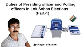 Duties of Presiding officer&Polling Officers in Lok -Sabha Elections (Part-1)