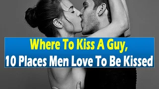 10 Places Men Love To Be Kissed | Relationship Advice For Women