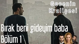 Gecenin Kraliçesi 1. Bölüm - Bırak Beni Gideyim Baba