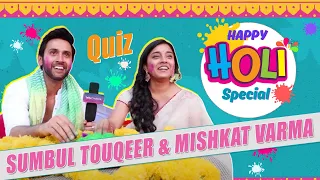 Sumbul Touqeer Aur Mishkat Varma Ne Kheli Khaas Holi Quize | Exclusive