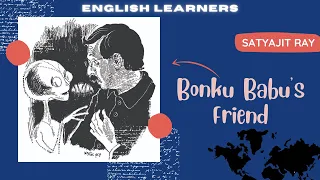 Bonku Babu's Friend | Satyajit Ray | English Learners
