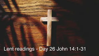 Lent readings - Day 26 John 14:1-31