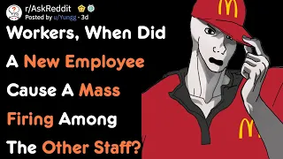 When The New Employee Caused A Mass Firing Among The Other Staff [AskReddit]