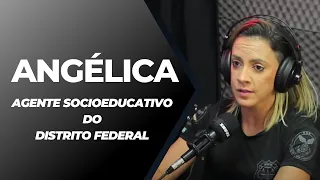 ANGELICA  - AGENTE SOCIODUCATIVA DO DISTRITO FEDERAL | PODCAST #15