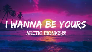 Arctic Monkeys - I Wanna Be Yours (lyrics)