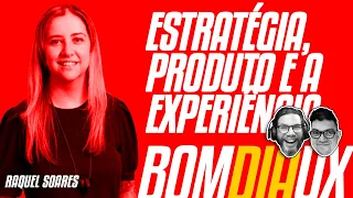 Estratégia, produto e a experiência com Raquel Soares no BDUX