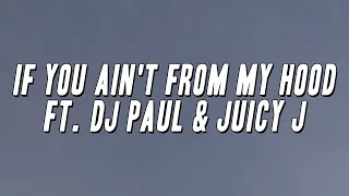 Project Pat - If You Ain't From My Hood ft. DJ Paul & Juicy J (Lyrics)