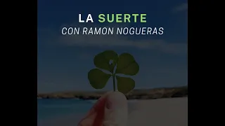 LA SUERTE 🍀 (Con Ramón Nogueras)