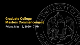 University of Iowa Graduate College Masters Commencement - Spring 2020