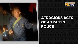 ATROCIOUS ACTS OF A NAGALAND TRAFFIC POLICE