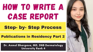 Writing a Case Report: Step by Step Process | Publications in Residency Part -2 | Dr. Anmol Bhargava