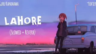 Lahore - ( slowed+reverb ) - Guru randhawa #lofi