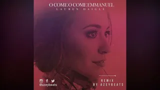 Lauren Daigle - O Come O Come Emmanuel (Azey Beats Remix)