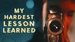 Hardest Lesson I Learned as a Filmmaker