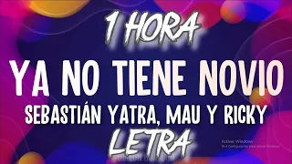 (🔥 1 Hora-Letra) Sebastián Yatra, Mau y Ricky - Ya No Tiene Novio