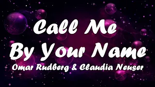 Omar Rudberg & Claudia Neuser - Call Me By Your Name (Lyrics) 💗♫