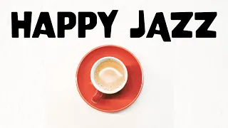 Happy JAZZ - Positive Morning Bossa Jazz For Start You Day Right