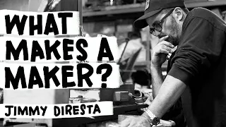 What Makes A Maker? Ep. 1 Jimmy Diresta