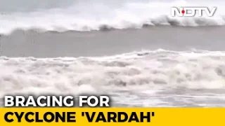 Cyclone Vardah: Tamil Nadu, Andhra On High Alert, Chennai Preps For Storm