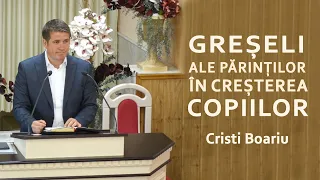 Cristi Boariu - Greșeli ale părinților în creșterea copiilor