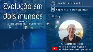 Evolução em dois mundos - Capítulo 2 Corpo espiritual com Otaciro Rangel